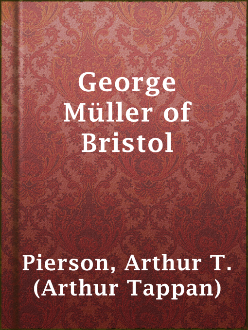 Title details for George Müller of Bristol by Arthur T. (Arthur Tappan) Pierson - Available